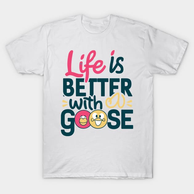 Life Is Better With A Goose T-Shirt by alby store